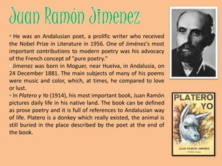  Jimenez was born in Moguer, near Huelva, in Andalusia, on 24 December 1881. The main subjects of many of his poems were music and color, which, at times, he compared to love or lust.
