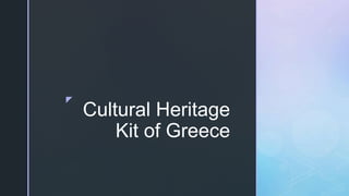 z
Cultural Heritage
Kit of Greece
 