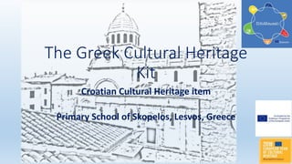 The Greek Cultural Heritage
Kit
Croatian Cultural Heritage item
Primary School of Skopelos, Lesvos, Greece
 