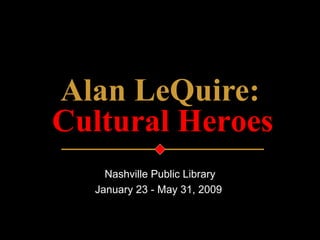 Alan LeQuire: Nashville Public Library January 23 - May 31, 2009   Cultural Heroes 