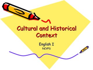 Cultural and Historical Context English I NCVPS 