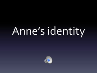 Anne’s identity

 