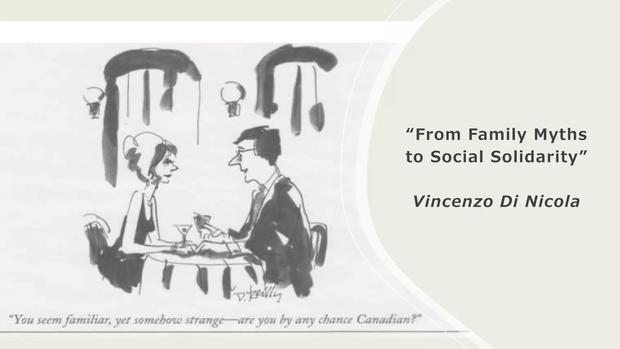 “From Family Myths
to Social Solidarity”
Vincenzo Di Nicola
 