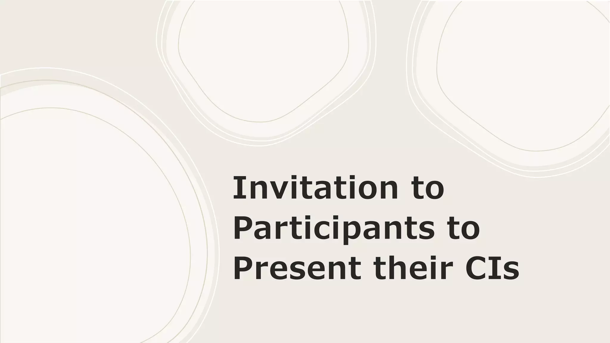 Invitation to
Participants to
Present their CIs
 