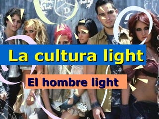 La cultura light   El hombre light  