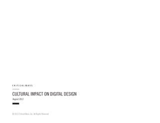 CULTURAL IMPACT ON DIGITAL DESIGN
August 2013
© 2013 Critical Mass, Inc. All Rights Reserved
 