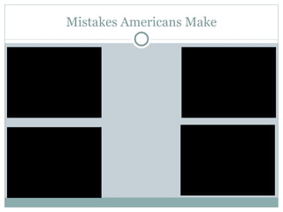 Mistakes Americans Make 