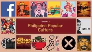 Philippine Popular
Culture
Chapter 1
 