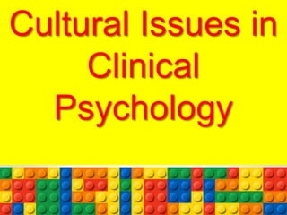 Cultural Issues in
Clinical
Psychology
 