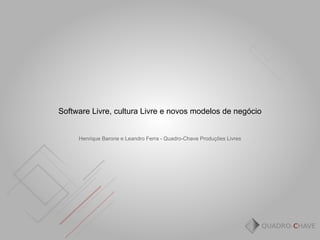 Software Livre, cultura Livre e novos modelos de negócio


     Henrique Barone e Leandro Ferra - Quadro-Chave Produções Livres
 
