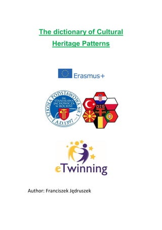 The dictionary of Cultural
Heritage Patterns
Author: Franciszek Jędruszek
 