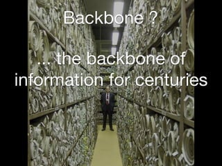 Backbone ?

   ... the backbone of
information for centuries
 