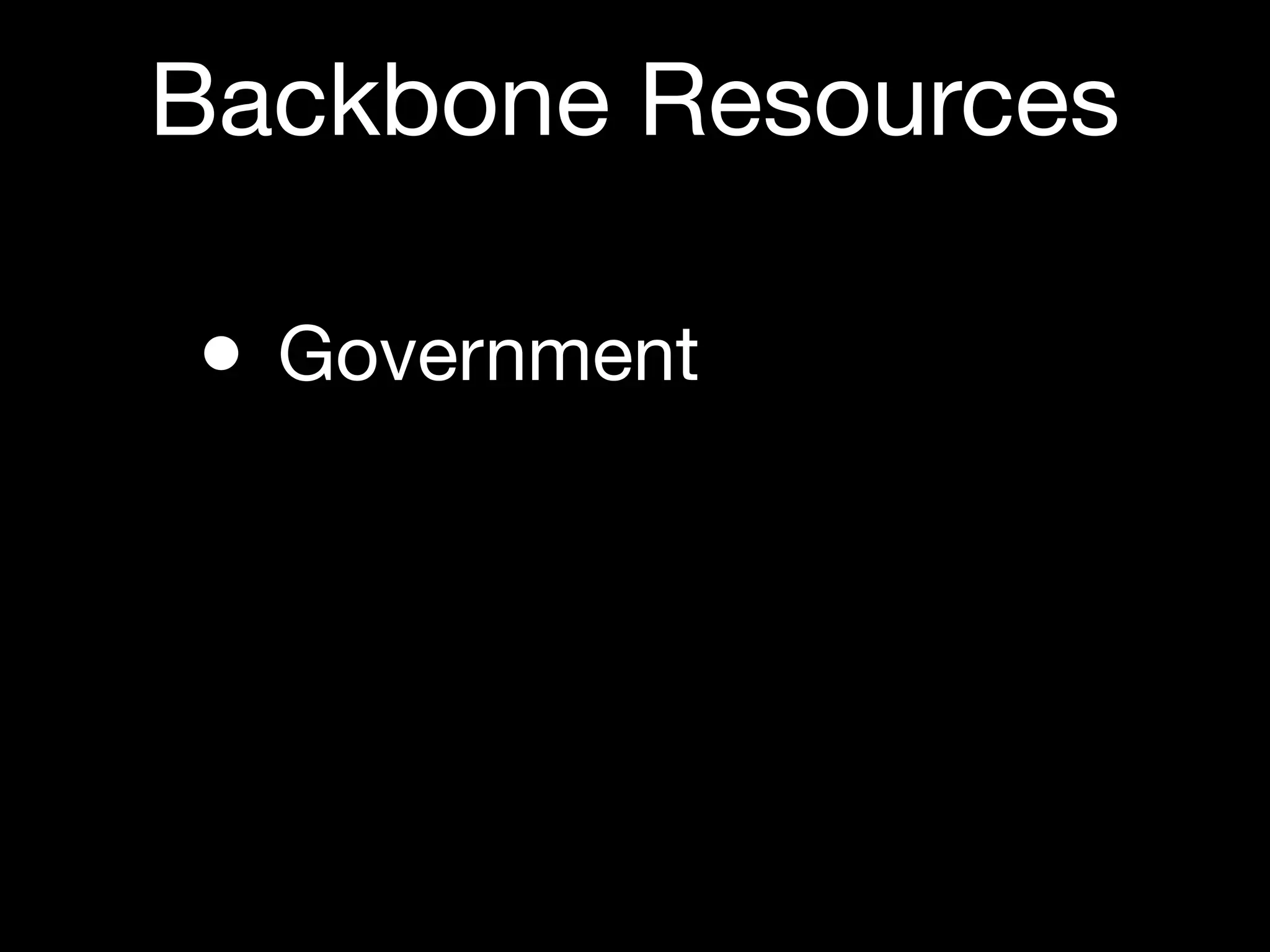 Backbone Resources

• Government
 