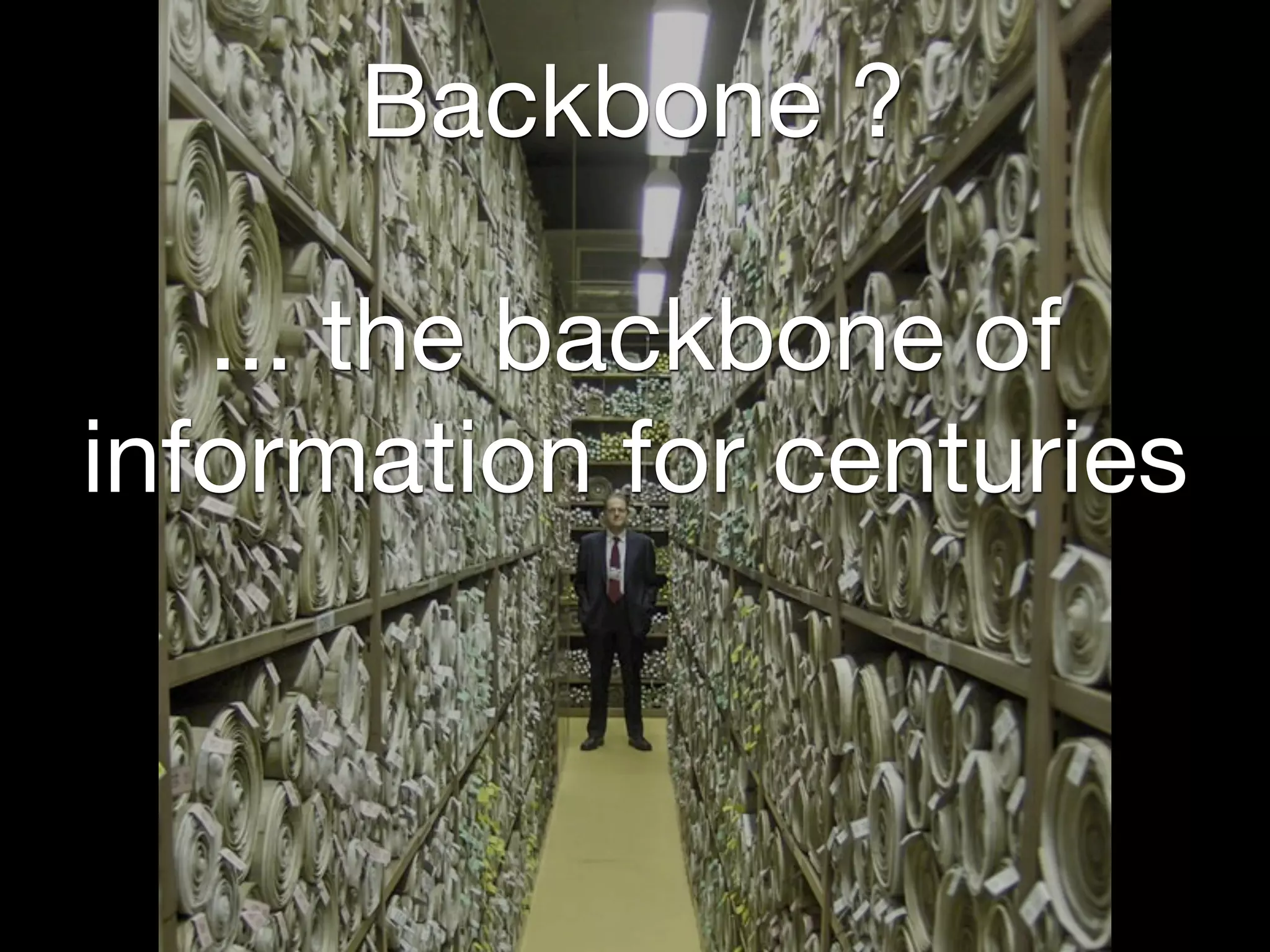 Backbone ?

   ... the backbone of
information for centuries
 