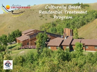 Culturally Based
Residential Treatment
Program
 