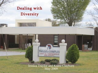 Dealing with Diversity Jessica Traylor and Kiana Clayborn May 2009 