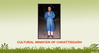 CULTURAL MINISTER OF CHHATTISGARH
 