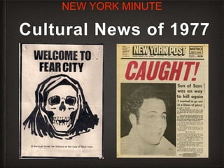 Cultural News of 1977
NEW YORK MINUTE
 