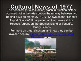 Cultural News of 1977
The deadliest (583 casualties) crash in Aviation history
occurred not in the skies but on the runway...