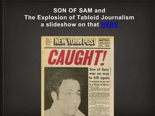SON OF SAM and
The Explosion of Tabloid Journalism
a slideshow on that HERE
 