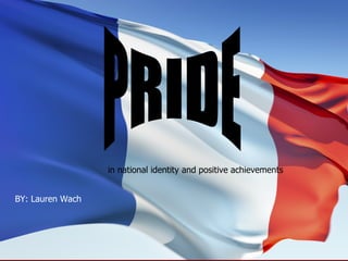 in national identity and positive achievements   PRIDE BY: Lauren Wach 