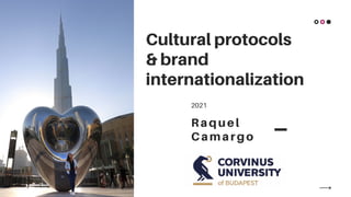 Cultural protocols
& brand
internationalization
2021
Raquel
Camargo
 