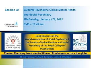 Session 32 Cultural Psychiatry, Global Mental Health,
and Social Psychiatry
Wednesday, January 178, 2023
9:40 – 10:45 am
 