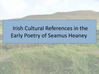   Irish Cultural References in the Early Poetry of Seamus Heaney 