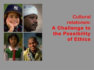 Cultural relativism: A Challenge to the Possibility of Ethics 