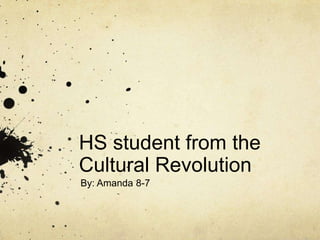 HS student from the
Cultural Revolution
By: Amanda 8-7

 