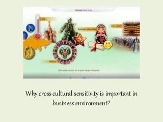 Why cross cultural sensitivity is important in 
business environment? 
 