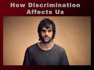 How Discrimination Affects Us 