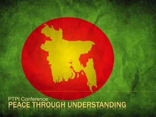 PEACE THROUGH UNDERSTANDING
PTPI Conference
 