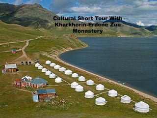 Cultural Short Tour With
Kharkhorin-Erdene Zuu
Monastery
 