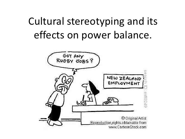 culture stereotypes What is a stereotype stereotypes that i am aware of are cultural, groups of individuals, sexual stereotypes, and men vs women “the definition of a stereotype. culture stereotypes What is a stereotype stereotypes that i am aware of are cultural, groups of individuals, sexual stereotypes, and men vs women “the definition of a stereotype.