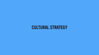 CULTURAL STRATEGY
 
