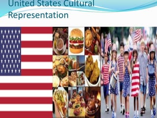 United States Cultural
Representation
 