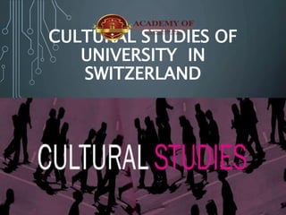 CULTURAL STUDIES OF
UNIVERSITY IN
SWITZERLAND
 