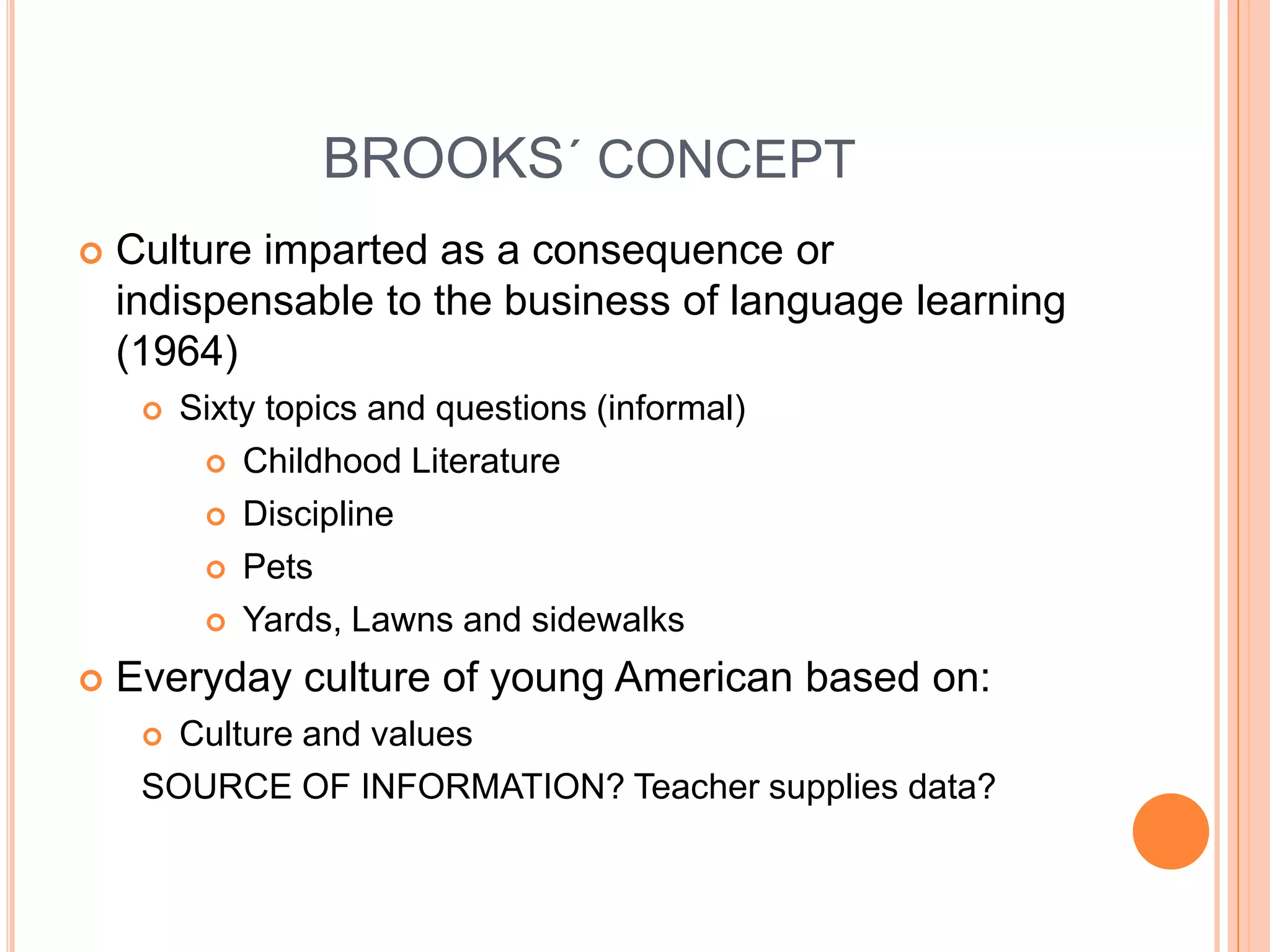 BROOKS´ CONCEPTCulture imparted as a consequence or indispensable to the business of language learning (1964)