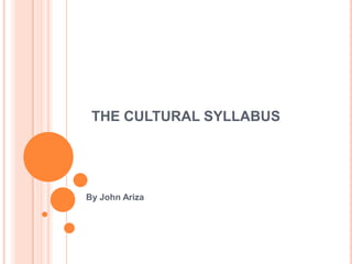 THE CULTURAL SYLLABUS By John Ariza 