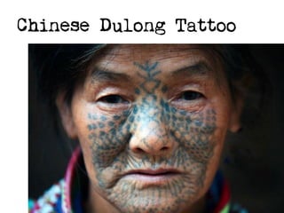 Chinese Dulong Tattoo

 