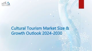 Cultural Tourism Market Size &
Growth Outlook 2024-2030
 
