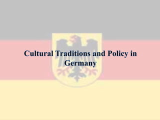 Cultural Traditions and Policy in Germany 