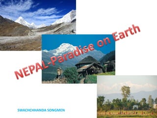 NEPAL-Paradise on Earth SWACHCHHANDA SONGMEN 