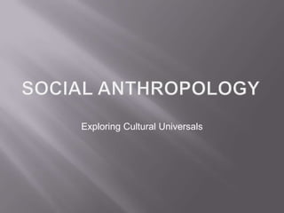 Social anthropology Exploring Cultural Universals 