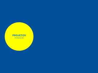 PROJETOS 
MAKER 
 