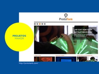 PROJETOS 
MAKER 
http://prototank.com/ 
 