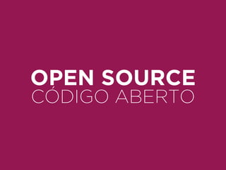 OPEN SOURCE 
CÓDIGO ABERTO 
 