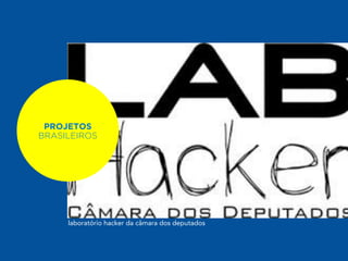 PROJETOS 
PROJETOS 
BRASILEIROS 
QUE SURGIRAM 
NA TECHSHOP 
laboratório hacker da câmara dos deputados 
 