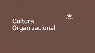 Cultura
Organizacional
CULTURA ORGANIZACIONAL MATCH
01.
 